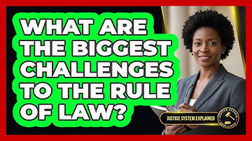 What Are The Biggest Challenges To The Rule Of Law? - Justice System Explained