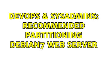 DevOps & SysAdmins: Recommended Partitioning Debian7 Web Server (2 Solutions!!)