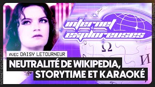 Neutralité de Wikipédia, Storytime et karaoké (avec Daisy Letourneur) - INTERNET EXPLOREUSES #4