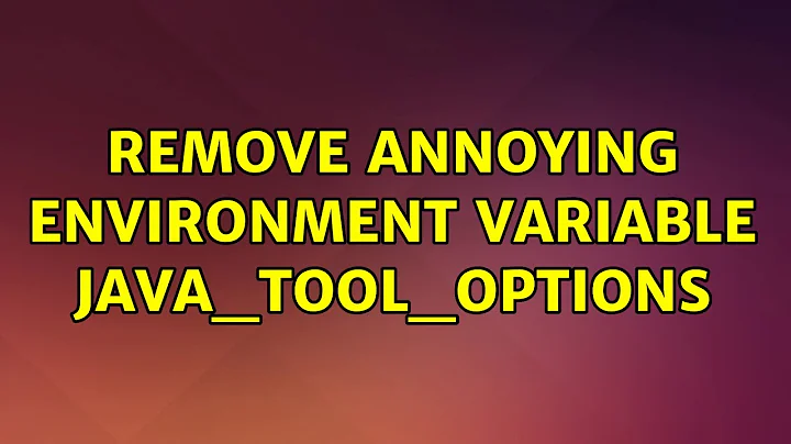 Ubuntu: Remove annoying environment variable JAVA_TOOL_OPTIONS