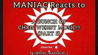 MANIAC Reacts to A Bunch of Chris Webby (PART 5) (REACTION) | LOVE THE NEW NEW!!!