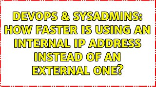DevOps & SysAdmins: How faster is using an internal IP address instead of an external one?