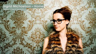 Ingrid Michaelson – Home (Lyrics / CZ Překlad)