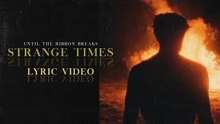 Until The Ribbon Breaks - Strange Times (Lyric Video)