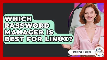 Which Password Manager Is Best For Linux? - Admin Career Guide