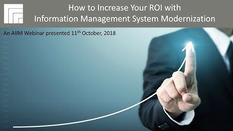 How to Increase Your ROI with Information Management System Modernization