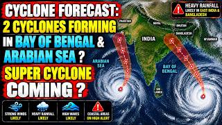 Information Cyclone Forecast: 2 Cyclones Forming In Bay Of Bengal & Arabian Sea  Super Cyclone Coming  Update