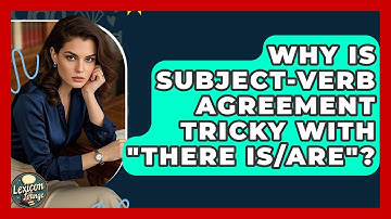 Why Is Subject-verb Agreement Tricky With "there Is/are"? - Lexicon Lounge