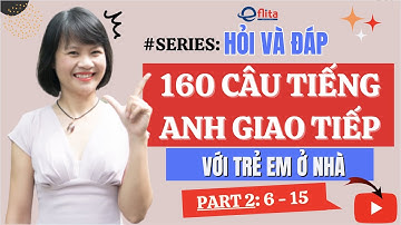 #series HỎI VÀ ĐÁP: 160 CÂU TIẾNG ANH GIAO TIẾP VỚI TRẺ EM Ở NHÀ ( Part 2: 6 - 15 )| Eflita Edu