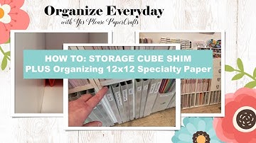 Organize Everyday | How to Make a Shim for your Storage Cube & Organizing 12x12 Specialty Paper