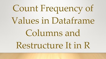 Count Frequency of Values in Dataframe Columns and Restructure It in R