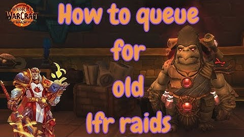 How to queue for old LFR raids ALL npc locations in wow