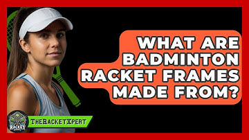 What Are Badminton Racket Frames Made From? - The Racket Xpert
