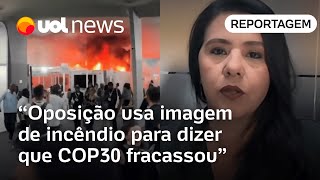 Oposição usa imagem incêndio para dizer que COP30 fracassou | Carla Araújo