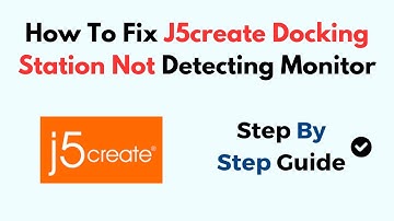 How To Fix J5create Docking Station Not Detecting Monitor