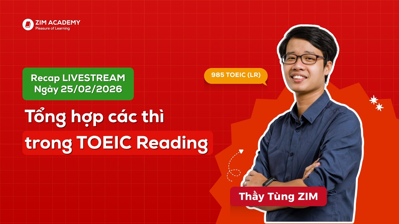 Tổng hợp các thì trong TOEIC Reading Livestream 25.02.2026 | Thầy Tùng ZIM