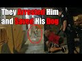 They Arrested Him and Saved His Dog