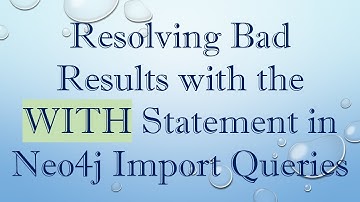 Resolving Bad Results with the WITH Statement in Neo4j Import Queries