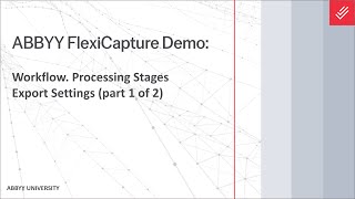 ABBYY FlexiCapture Demo: Processing Stages - Workflow, Export Settings (part 1 of 2)