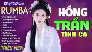 HỒNG TRẦN TÌNH CA , ĐÊM LAO XAO - LK Nhạc Trẻ Rumba 8x 9x Hót TikTok - ALBUM RUMBA XUẤT SẮC NHẤT