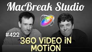 MacBreak Studio Ep 422: Working with 360 Videos in Motion