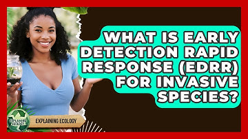 What Is Early Detection Rapid Response (EDRR) For Invasive Species? - Explaining Ecology