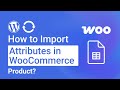How to Import Attributes in WooCommerce Product?