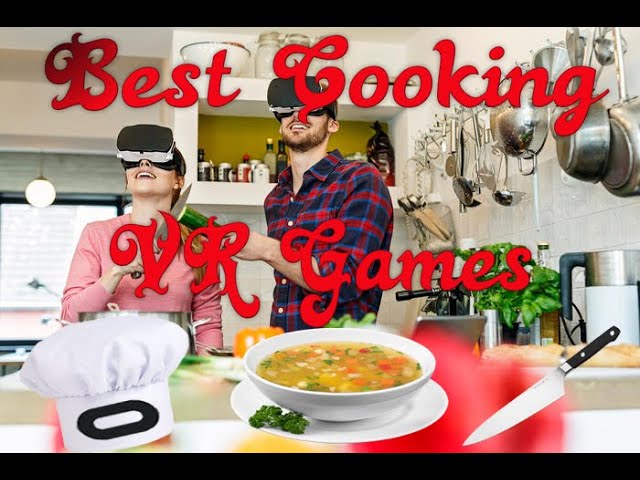 Best VR Cooking Games: Top 10 Titles To Try Now