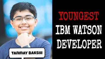 Tanmay Bakshi Biography | Youngest IBM Watson Developer