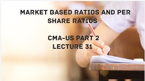 Per Share Ratios and Other Market Based Ratios | CMA (US)-PART 2 Lec 31