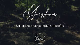 Quiero Conocer a Jesús (Yeshua) | Llévame de Vuelta | (Vídeo Letra)