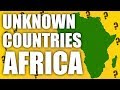 Unknown Countries In Africa!