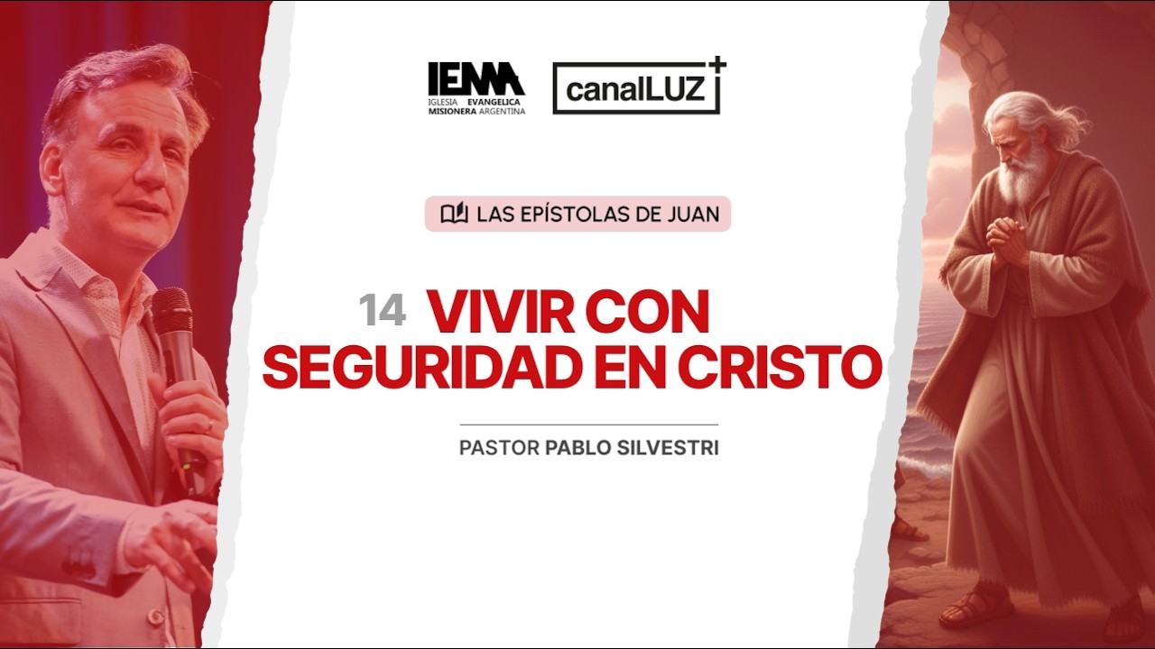 LAS EPÍSTOLAS DE JUAN Nº14 I VIVIR CON SEGURIDAD EN CRISTO | Pr. Pablo Silvestri