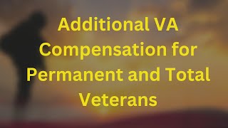 The Secret Benefits of P&T Status: How Additional VA Compensation Can Change Your Life