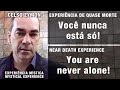 EQM – Você nunca está só! | NDE – You are never alone!