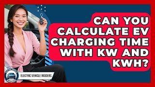 Can You Calculate EV Charging Time With kW And kWh? - Electric Vehicle Insiders