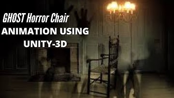 How to create GHOST Horror Chair Animation using UNITY-3D