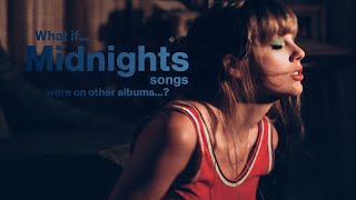 What if "Midnights" songs were on other Taylor Swift albums...?