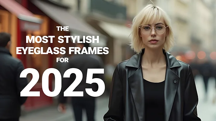 What Are the Most Stylish Eyeglass Frames for 2025? Top Trends Revealed!