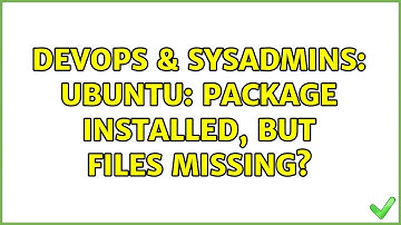 DevOps & SysAdmins: Ubuntu: package installed, but files missing?