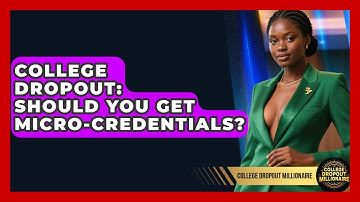 College Dropout: Should You Get Micro-Credentials? - College Dropout Millionaire