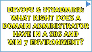 DevOps & SysAdmins: What right does a domain administrator have in a SBS and Win 7 environment?