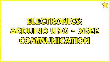 Electronics: Arduino Uno - XBee communication