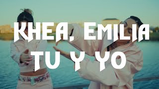 TU Y YO KHEA y Emilia(letra/lyrics)