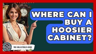 Where Can I Buy A Hoosier Cabinet - The Collectibles Guide