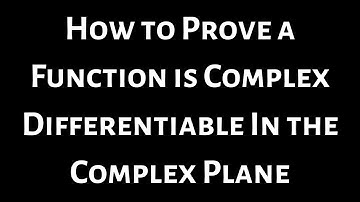 How to Prove a Function is Differentiable Everywhere in the Complex Plane