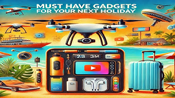 Must-Have Travel Gadgets For Your Next Holiday!