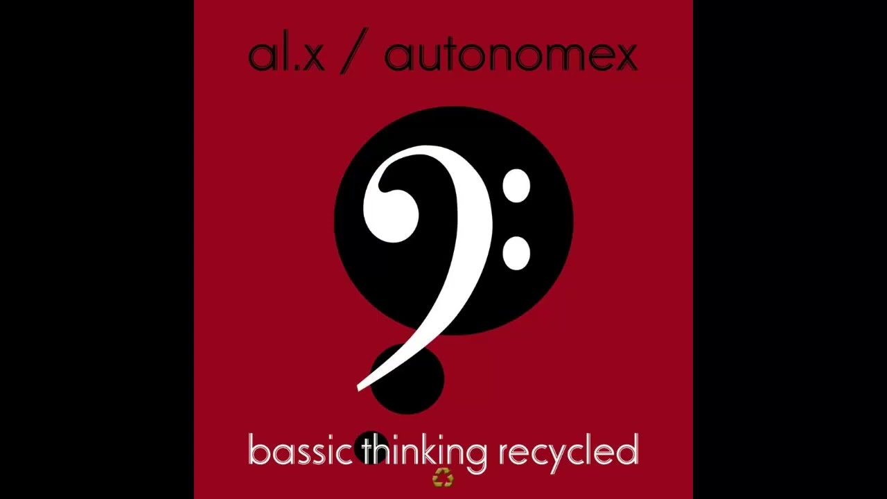 al'x/autonomex - bassic thinking recycled