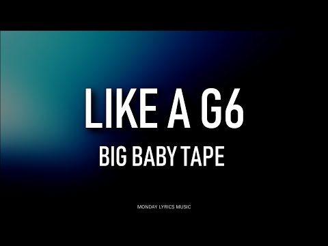 Big Baby Tape – Like A G6 Lyrics | Текст песни