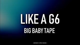 Big Baby Tape – Like A G6 Lyrics | Текст песни